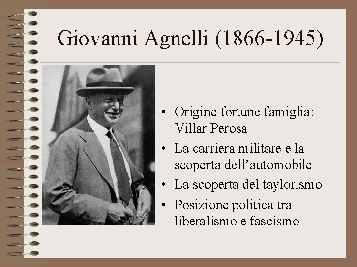 Giovanni Agnelli (1866 -1945) • Origine fortune famiglia: Villar Perosa • La carriera militare