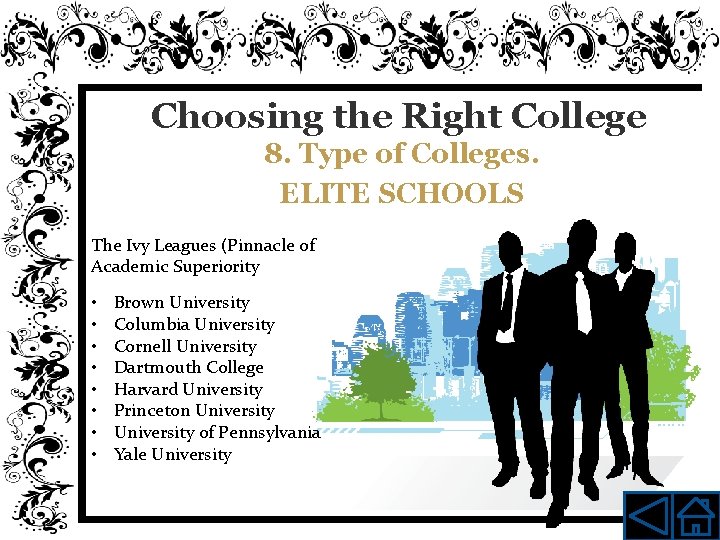 Choosing the Right College 8. Type of Colleges. ELITE SCHOOLS The Ivy Leagues (Pinnacle