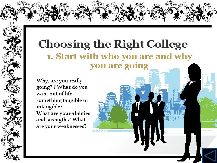 Choosing the Right College 1. Start with who you are and why you are