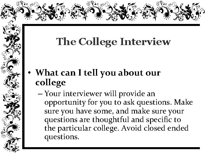 The College Interview • What can I tell you about our college – Your