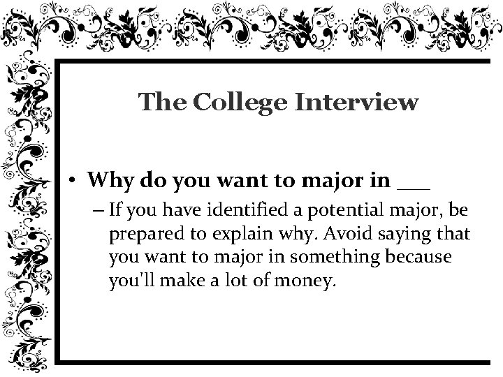 The College Interview • Why do you want to major in ___ – If