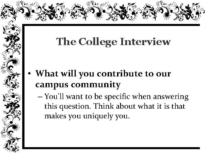The College Interview • What will you contribute to our campus community – You'll