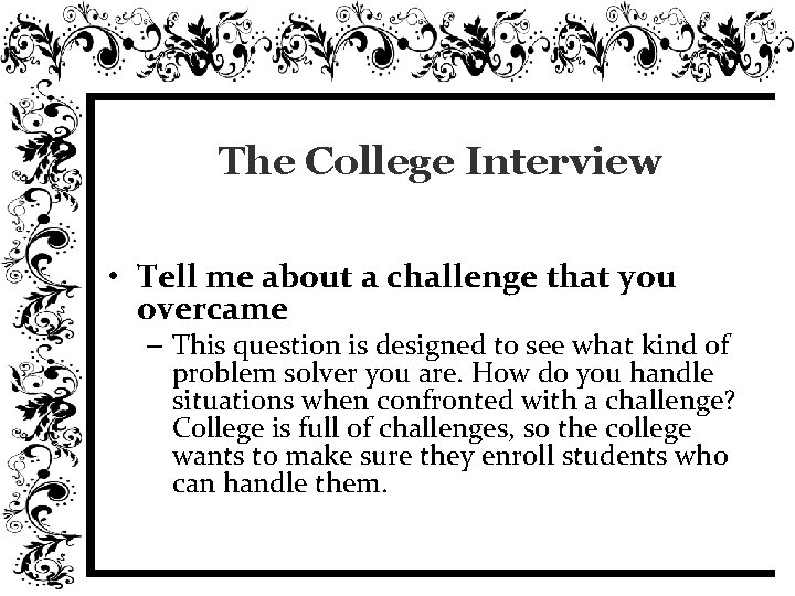 The College Interview • Tell me about a challenge that you overcame – This