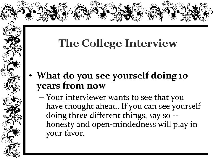 The College Interview • What do you see yourself doing 10 years from now