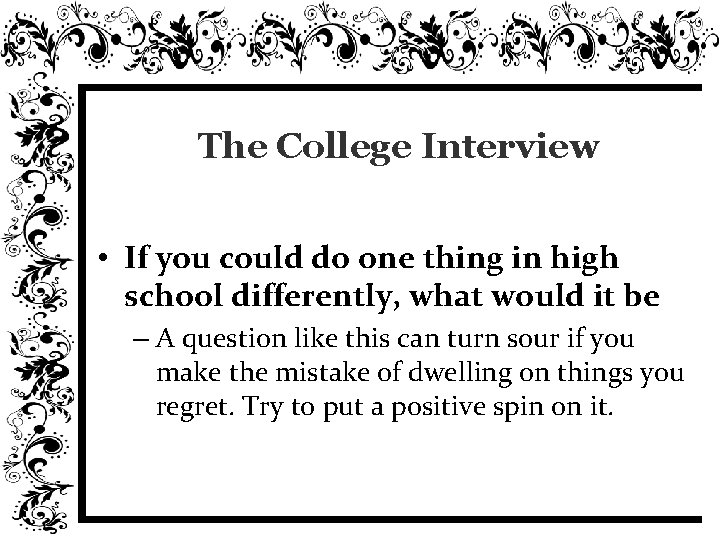 The College Interview • If you could do one thing in high school differently,