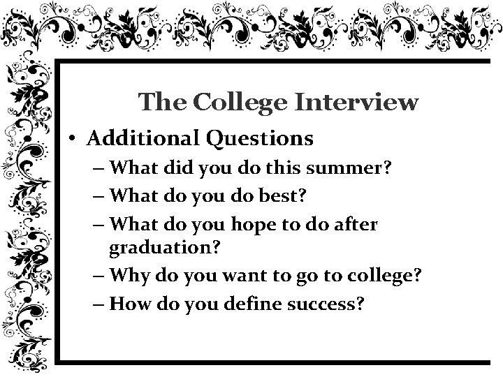 The College Interview • Additional Questions – What did you do this summer? –