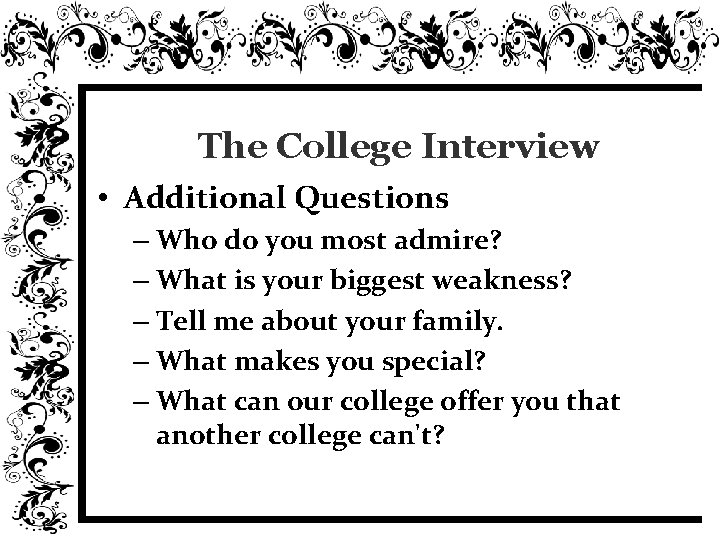 The College Interview • Additional Questions – Who do you most admire? – What