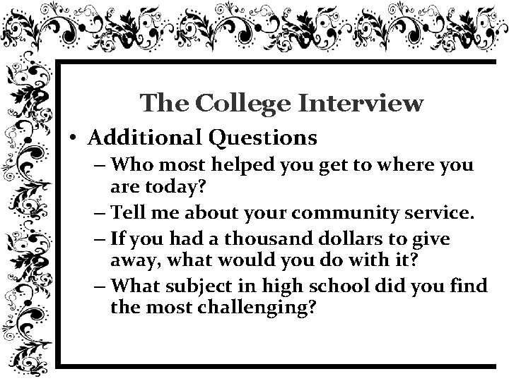 The College Interview • Additional Questions – Who most helped you get to where