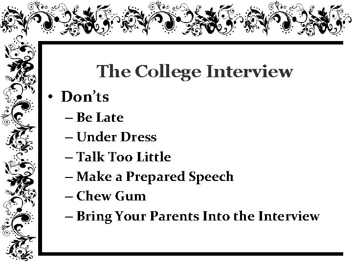 The College Interview • Don’ts – Be Late – Under Dress – Talk Too