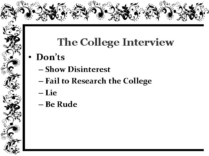 The College Interview • Don’ts – Show Disinterest – Fail to Research the College