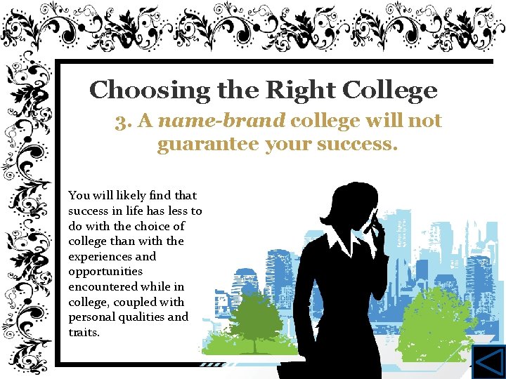 Choosing the Right College 3. A name-brand college will not guarantee your success. You