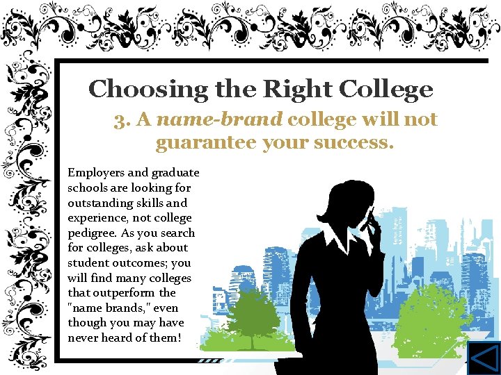 Choosing the Right College 3. A name-brand college will not guarantee your success. Employers