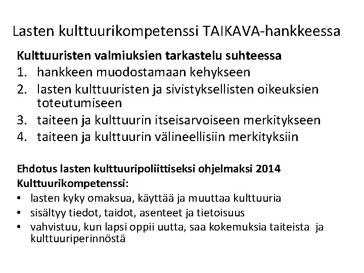 Lasten kulttuurikompetenssi TAIKAVA-hankkeessa Kulttuuristen valmiuksien tarkastelu suhteessa 1. hankkeen muodostamaan kehykseen 2. lasten kulttuuristen