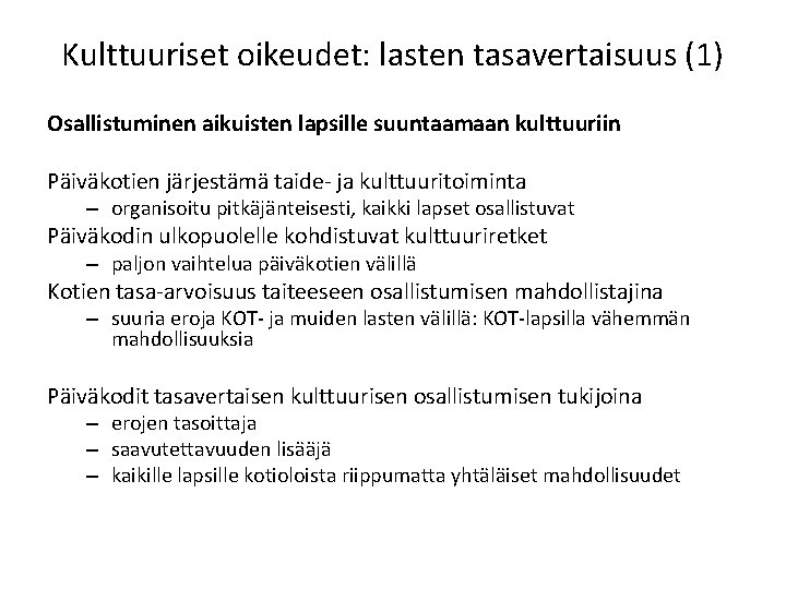 Kulttuuriset oikeudet: lasten tasavertaisuus (1) Osallistuminen aikuisten lapsille suuntaamaan kulttuuriin Päiväkotien järjestämä taide- ja