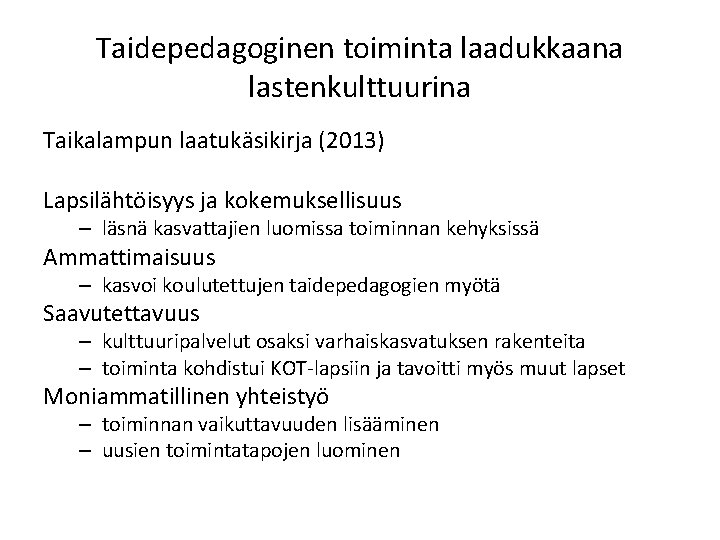 Taidepedagoginen toiminta laadukkaana lastenkulttuurina Taikalampun laatukäsikirja (2013) Lapsilähtöisyys ja kokemuksellisuus – läsnä kasvattajien luomissa