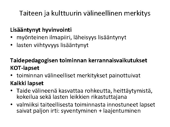 Taiteen ja kulttuurin välineellinen merkitys Lisääntynyt hyvinvointi • myönteinen ilmapiiri, läheisyys lisääntynyt • lasten