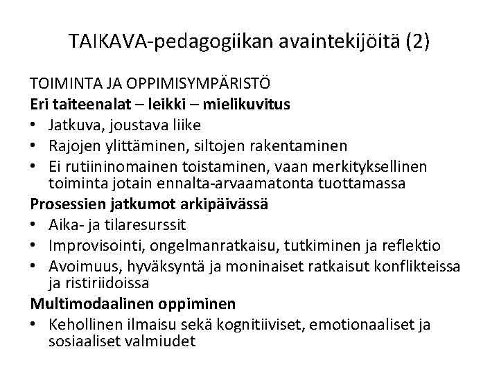 TAIKAVA-pedagogiikan avaintekijöitä (2) TOIMINTA JA OPPIMISYMPÄRISTÖ Eri taiteenalat – leikki – mielikuvitus • Jatkuva,