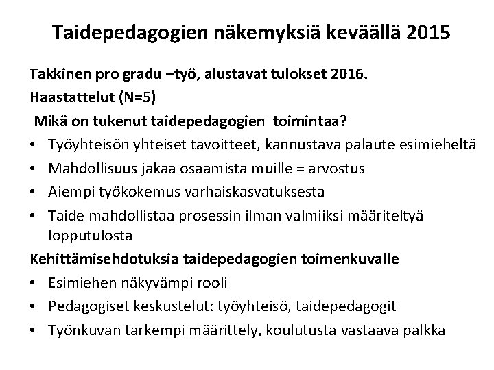 Taidepedagogien näkemyksiä keväällä 2015 Takkinen pro gradu –työ, alustavat tulokset 2016. Haastattelut (N=5) Mikä