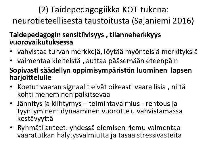 (2) Taidepedagogiikka KOT-tukena: neurotieteellisestä taustoitusta (Sajaniemi 2016) Taidepedagogin sensitiivisyys , tilanneherkkyys vuorovaikutuksessa • vahvistaa