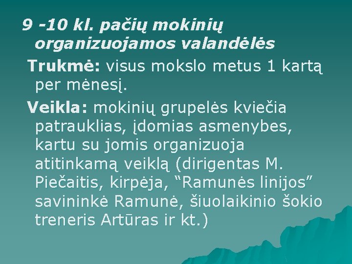 9 -10 kl. pačių mokinių organizuojamos valandėlės Trukmė: visus mokslo metus 1 kartą per