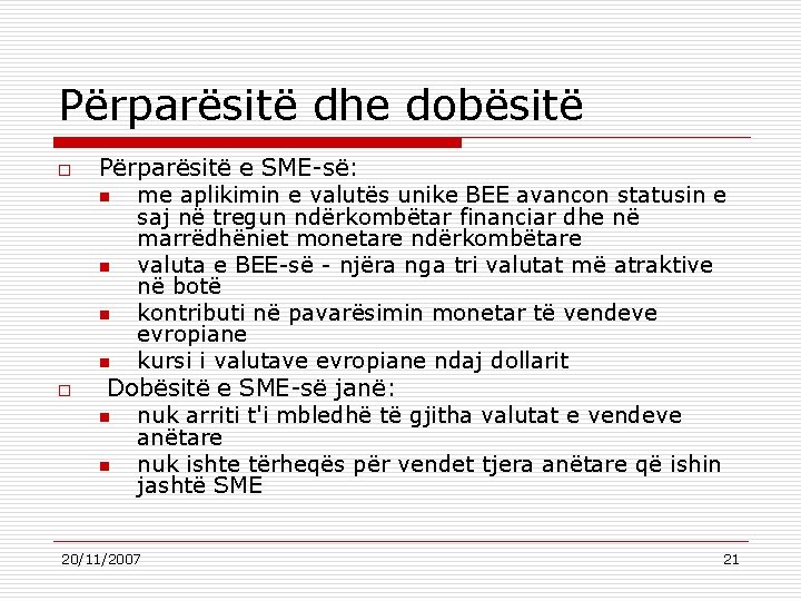 Përparësitë dhe dobësitë o o Përparësitë e SME-së: n me aplikimin e valutës unike