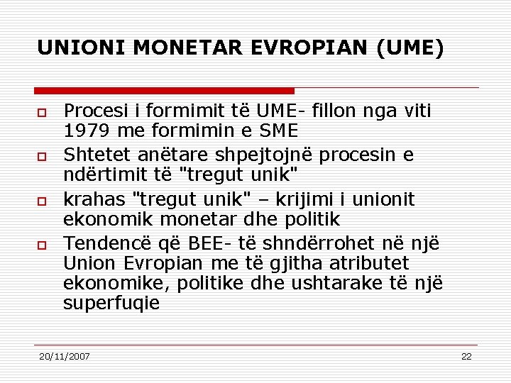 UNIONI MONETAR EVROPIAN (UME) o o Procesi i formimit të UME- fillon nga viti