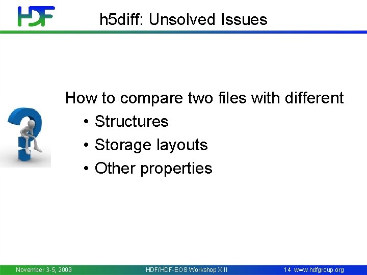 h 5 diff: Unsolved Issues How to compare two files with different • Structures