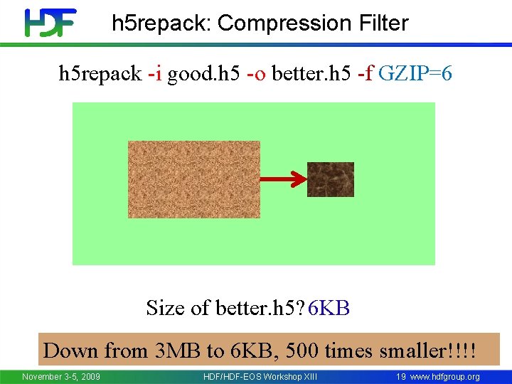 h 5 repack: Compression Filter h 5 repack -i good. h 5 -o better.
