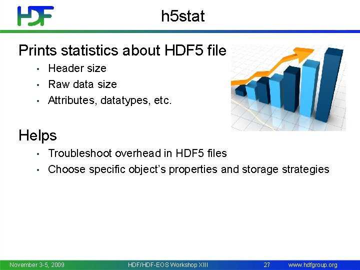 h 5 stat Prints statistics about HDF 5 file Header size • Raw data
