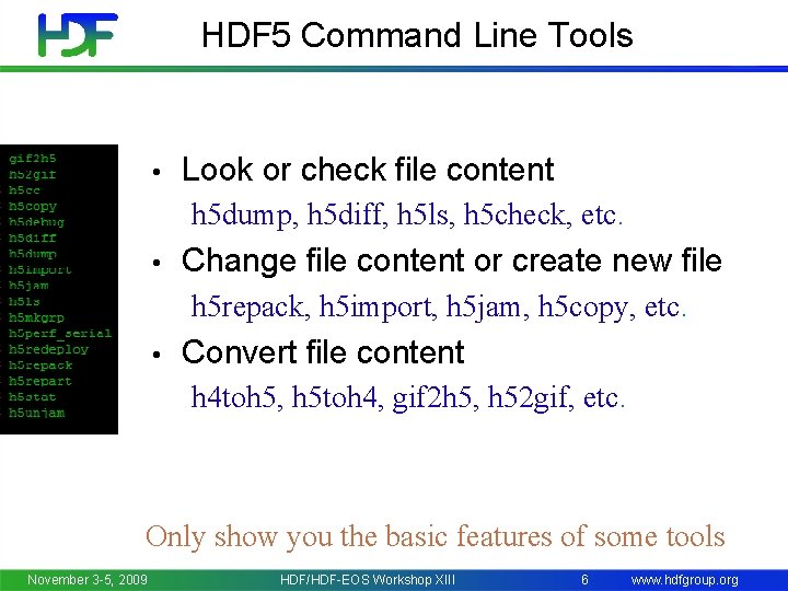 HDF 5 Command Line Tools • Look or check file content h 5 dump,