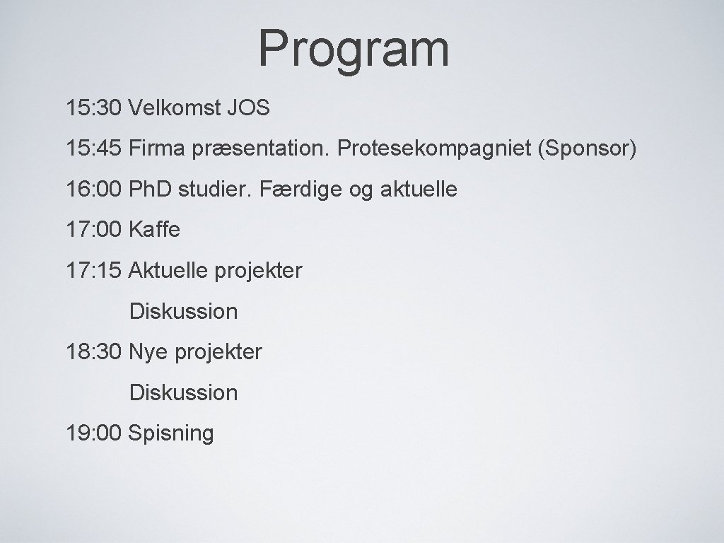 Program 15: 30 Velkomst JOS 15: 45 Firma præsentation. Protesekompagniet (Sponsor) 16: 00 Ph.