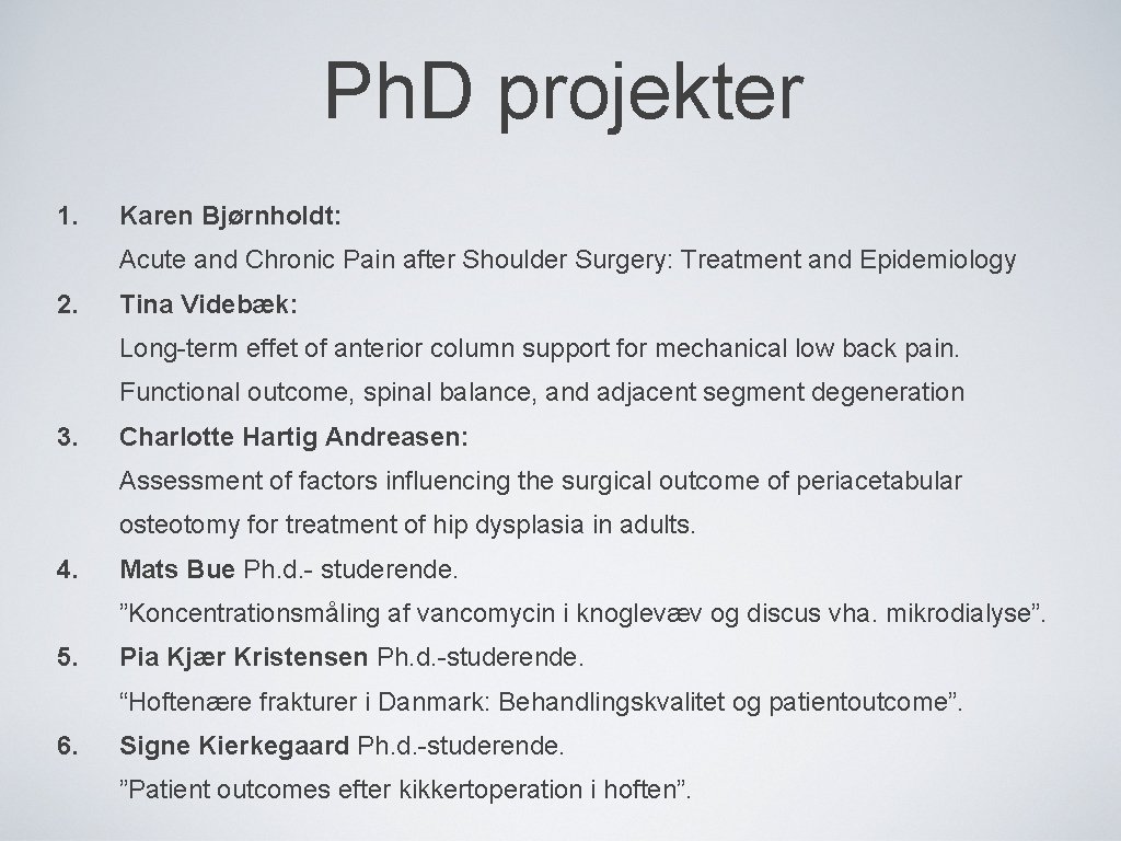 Ph. D projekter 1. Karen Bjørnholdt: Acute and Chronic Pain after Shoulder Surgery: Treatment
