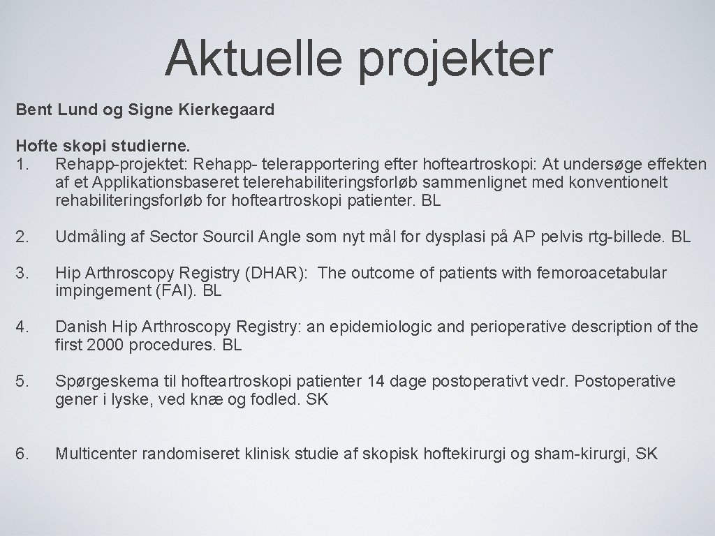 Aktuelle projekter Bent Lund og Signe Kierkegaard Hofte skopi studierne. 1. Rehapp-projektet: Rehapp- telerapportering