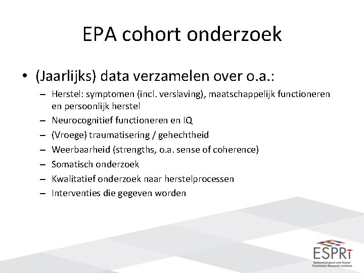 EPA cohort onderzoek • (Jaarlijks) data verzamelen over o. a. : – Herstel: symptomen