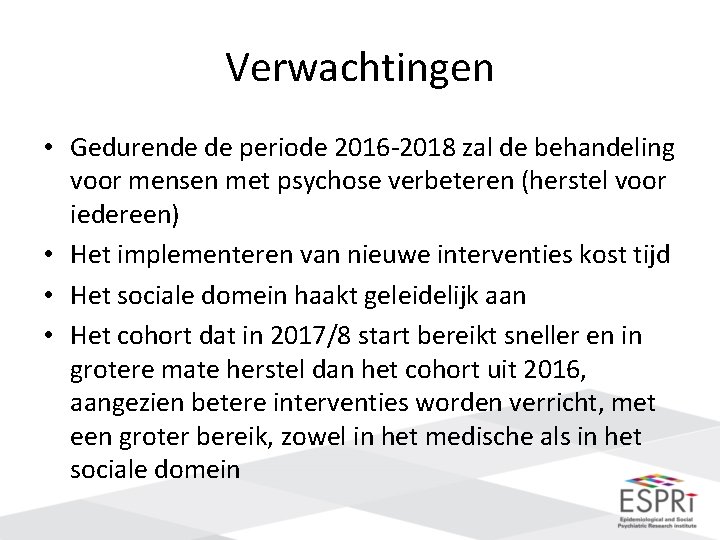 Verwachtingen • Gedurende de periode 2016 -2018 zal de behandeling voor mensen met psychose