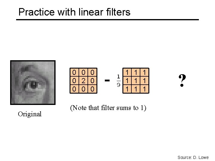 Practice with linear filters 0 0 2 0 0 Original - 1 1 1