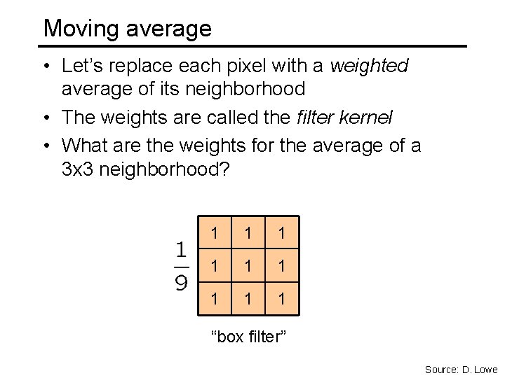 Moving average • Let’s replace each pixel with a weighted average of its neighborhood