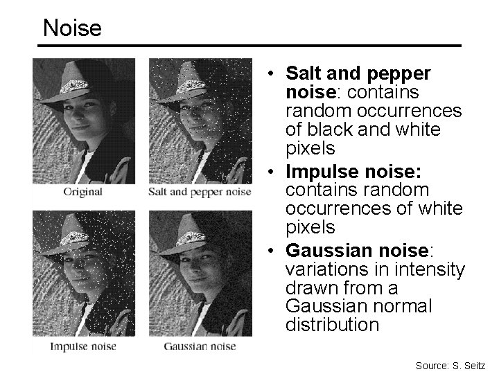 Noise • Salt and pepper noise: contains random occurrences of black and white pixels