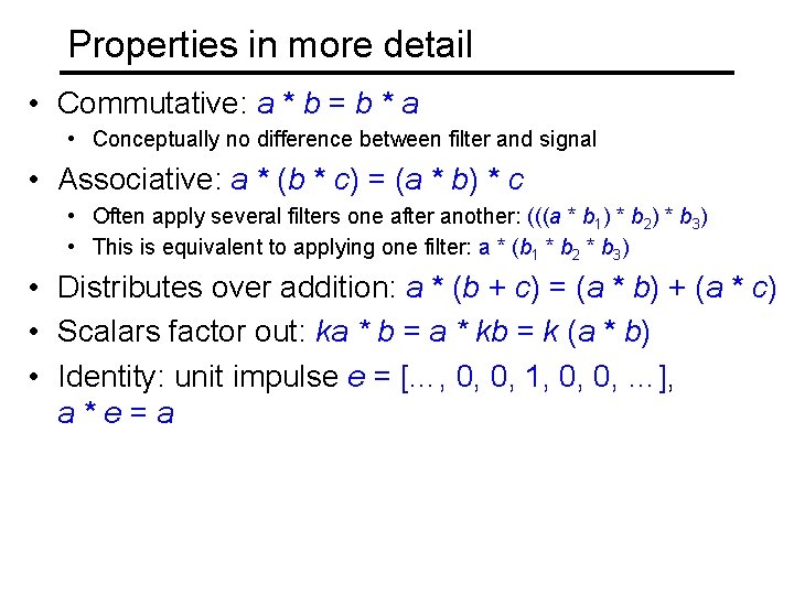 Properties in more detail • Commutative: a * b = b * a •