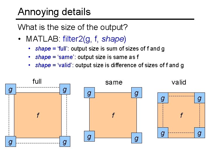 Annoying details What is the size of the output? • MATLAB: filter 2(g, f,
