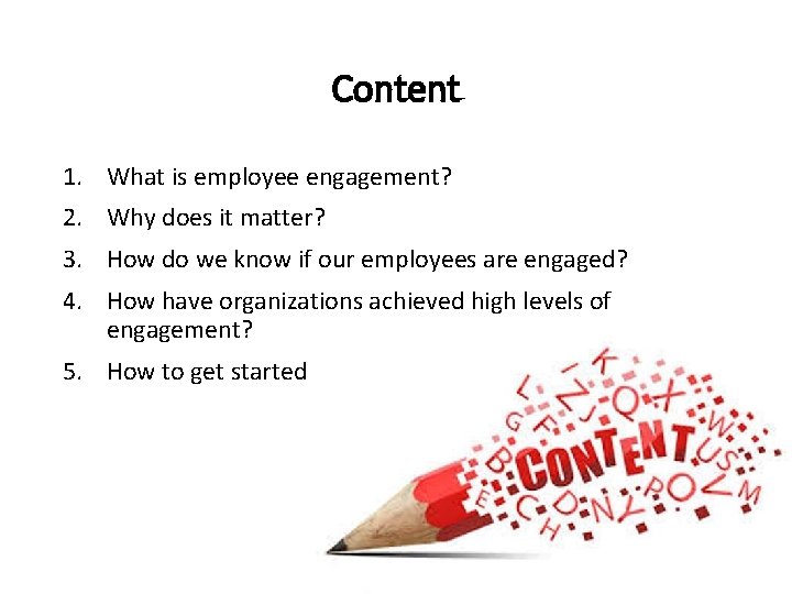 Content 1. What is employee engagement? 2. Why does it matter? 3. How do