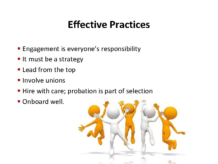 Effective Practices § Engagement is everyone’s responsibility § It must be a strategy §