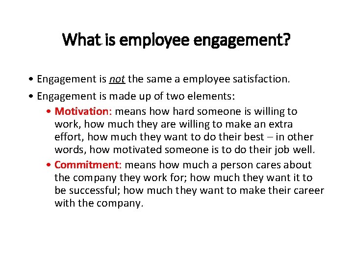 What is employee engagement? • Engagement is not the same a employee satisfaction. •