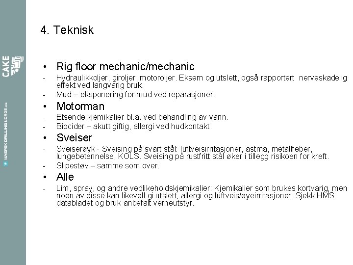 4. Teknisk • Rig floor mechanic/mechanic - Hydraulikkoljer, giroljer, motoroljer. Eksem og utslett, også