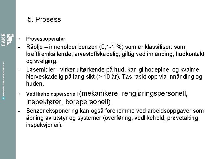 5. Prosess • Prosessoperatør - Råolje – inneholder benzen (0, 1 -1 %) som