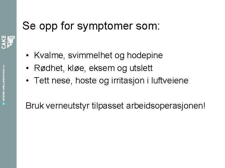 Se opp for symptomer som: • Kvalme, svimmelhet og hodepine • Rødhet, kløe, eksem