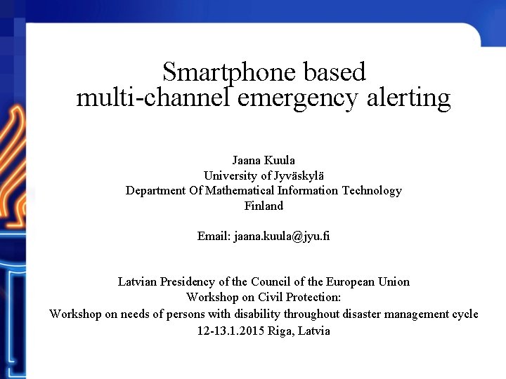 Smartphone based multi-channel emergency alerting Jaana Kuula University of Jyväskylä Department Of Mathematical Information