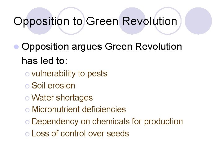 Opposition to Green Revolution l Opposition argues Green Revolution has led to: ¡ vulnerability