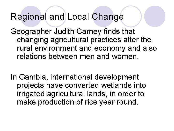 Regional and Local Change Geographer Judith Carney finds that changing agricultural practices alter the