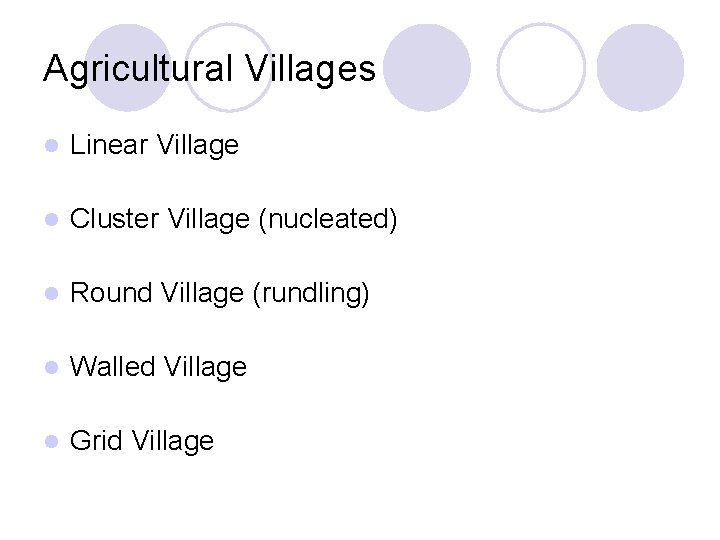 Agricultural Villages l Linear Village l Cluster Village (nucleated) l Round Village (rundling) l